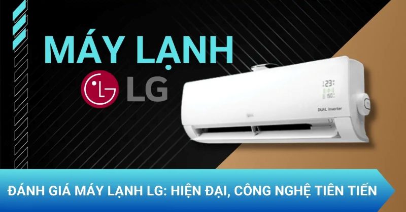 Đánh giá chi tiết máy lạnh LG
