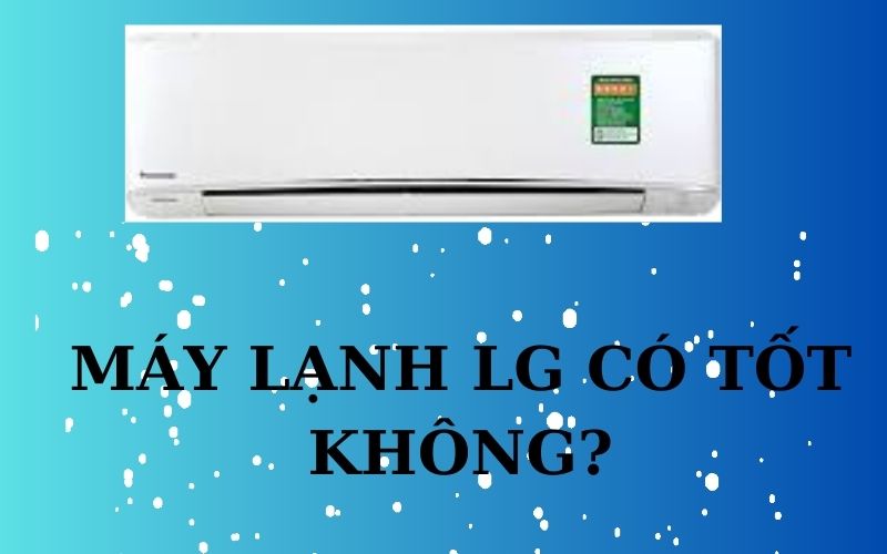 Máy lạnh LG có tốt không