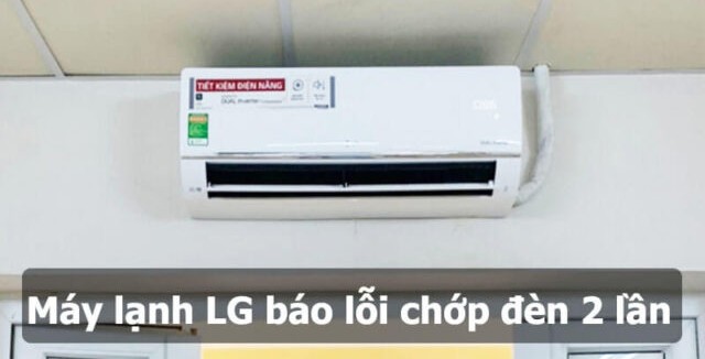 Máy lạnh LG báo lỗi chớp đèn 2 lần là dấu hiệu của điều gì?